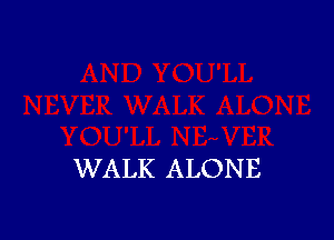 WALK ALONE