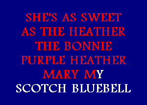 Y
SCOTCH BLUEB ELL