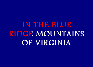 1 MOUNTAINS
OF VIRGINIA