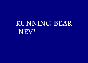 RUNNING BEAR
NEVI