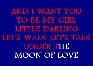 'HE
MOON OF LOVE