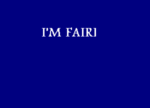 I'M FAIRl