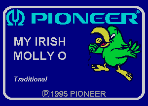 (Lb MQNECR
MY IRISH Q,

J

MOLLY 0
wk
deitiona! x

QJ1995 PIONEER