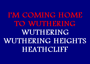 WUTH BRING
WUTH BRING HEIGHTS
HEATHCLIFF