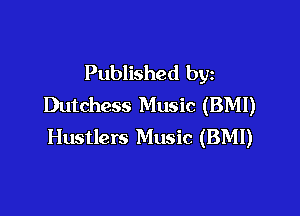 Published byz
Dutchess Music (BMI)

Hustlers Music (BMI)
