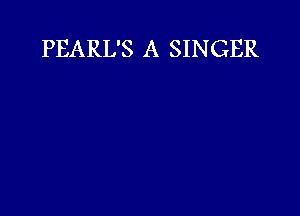 PEARL'S A SINGER