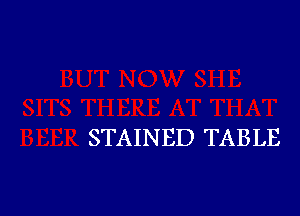 STAINED TABLE