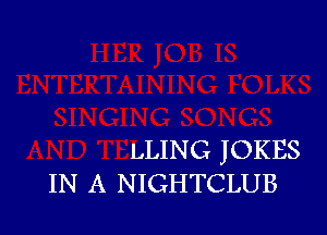 LLING JOKES
IN A NIGHTCLUB