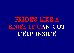 XN CUT

DEEP INSIDE