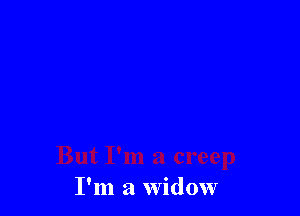 I'm a widow
