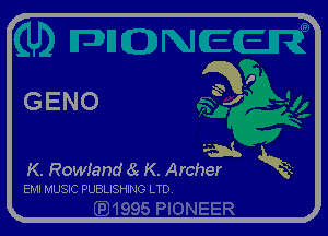 GENO

K. Rowiand 8 K. Archer
EMI MUSIC PUBLISHING LTD.