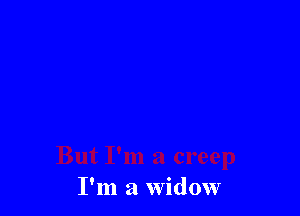 I'm a widow