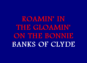 BANKS OF CLYDE