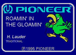 (U) MQNECEN
ROAMIN' IN 3,
THE GLOAMIN' J

H. Lauder Wk x

TRADITIONAL

QJ1995 PIONEER