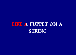 k PUPPET ON A
STRING