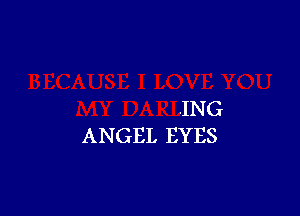 .ING
ANGEL EYES