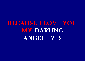 DARLING

ANGEL EYES