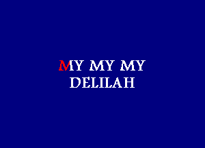 IY MY MY

DELILAH