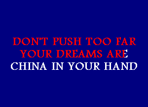 1

CHINA IN YOUR HAND