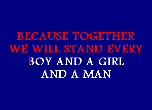 SOY AND A GIRL
AND A MAN