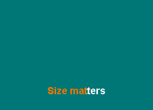 Size matters