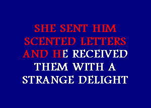 B RECEIVED
THEM WITH A
STRANGE DELIGHT

g