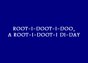 ROOT-hDOOT-L-DOO,

A ROOT-FDOOT4 DIrcDAY