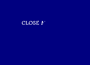 CLOSE P'