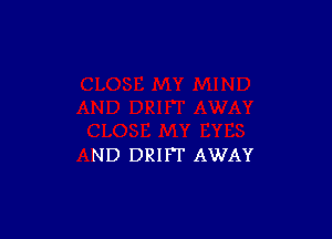 ND DRIFT AWAY