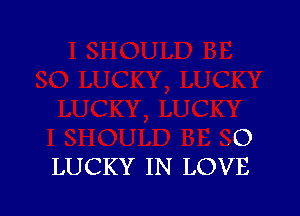 VO
LUCKY IN LOVE