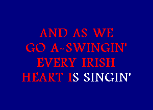 S SINGIN'