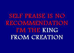 KING
FROM CREATION