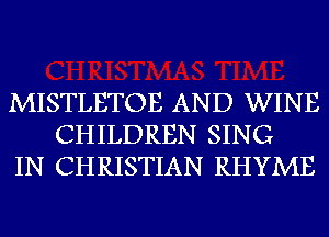 MISTLETOE AND WINE
CHILDREN SING
IN CHRISTIAN RHYME