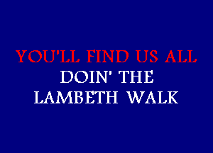 DOIN' THE

LAMBETH WALK