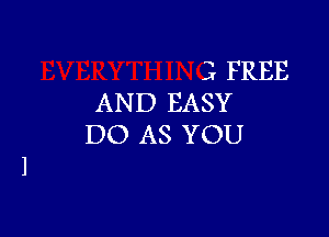 3 FREE
AND EASY

D0 AS YOU