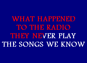 VER PLAY
THE SONGS WE KNOW