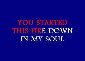 E DOWN

IN MY SOUL