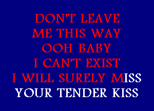 ISS
YOUR TENDER KISS