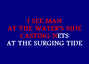 ETS
AT THE SURGING TIDE