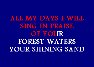 JR
FOREST WATERS
YOUR SHINING SAND