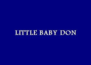 LITTLE BABY DON