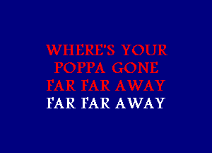 FAR FAR AWAY