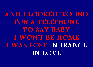 IN FRANCE
IN LOVE