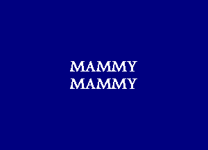 MAMMY
MAMMY