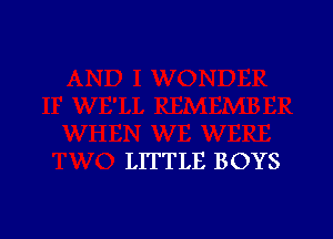 LITTLE BOYS