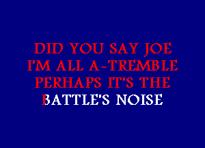 BATTLE'S NOISE