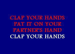 CLAP YOUR HANDS