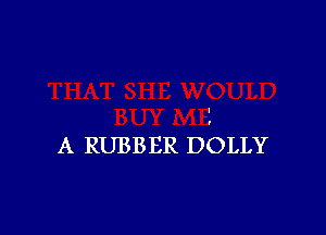 A RUBBER DOLLY