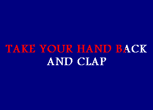 dtCK
AND CLAP