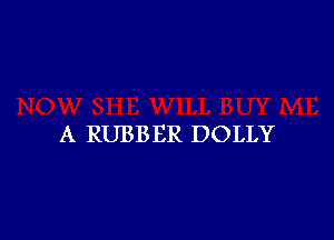 A RUBBER DOLLY